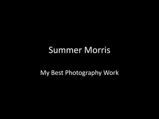 Summer Morris

My Best Photography Work
 