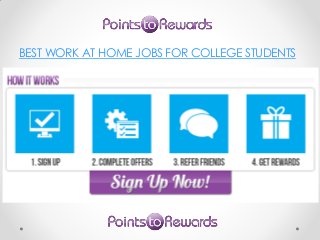 Best Work At Home
Jobs
BEST WORK AT HOME JOBS FOR COLLEGE STUDENTS
 