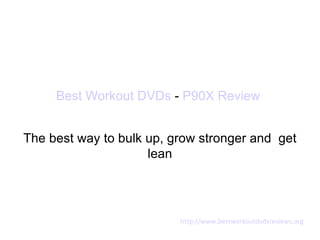 Best Workout DVDs - P90X Review


The best way to bulk up, grow stronger and get
                     lean




                          http://www.bestworkoutdvdsreviews.org
 