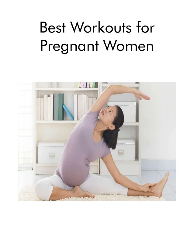 Best Workouts for
Pregnant Women
 