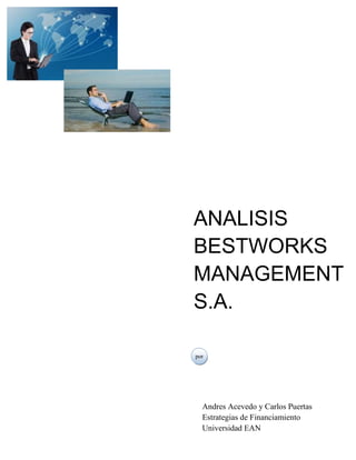 ANALISIS
BESTWORKS
MANAGEMENT
S.A.
por
Andres Acevedo y Carlos Puertas
Estrategias de Financiamiento
Universidad EAN
 