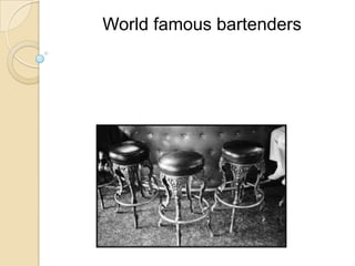 World famous bartenders

 