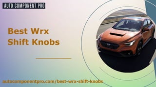 Best Wrx
Shift Knobs
autocomponentpro.com/best-wrx-shift-knobs
 