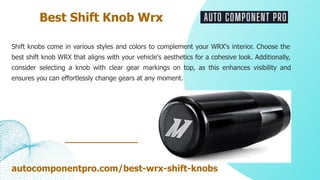 Shift knobs come in various styles and colors to complement your WRX's interior. Choose the
best shift knob WRX that align...