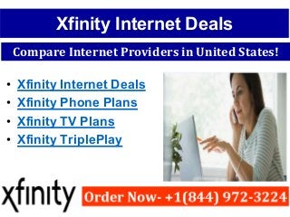 Xfinity Internet Deals
• Xfinity Internet Deals
• Xfinity Phone Plans
• Xfinity TV Plans
• Xfinity TriplePlay
Compare Internet Providers in United States!
 