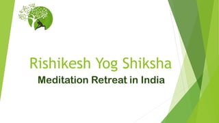 Rishikesh Yog Shiksha
Meditation Retreat in India
 