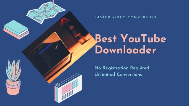 Best YouTube
Downloader
F A S T E R V I D E O C O N V E R S I O N
No Registration Required
Unlimited Conversions
 
