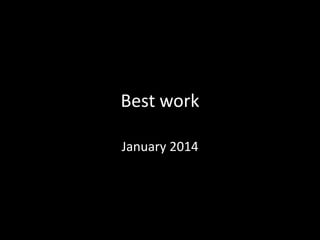 Best work
January 2014

 
