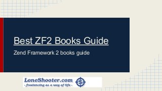 Best ZF2 Books Guide
Zend Framework 2 books guide
 