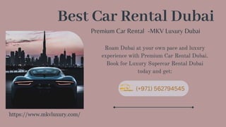 Best Luxury Car Rental Dubai +971562794545 Top Car Rental -MKV Luxury.pptx