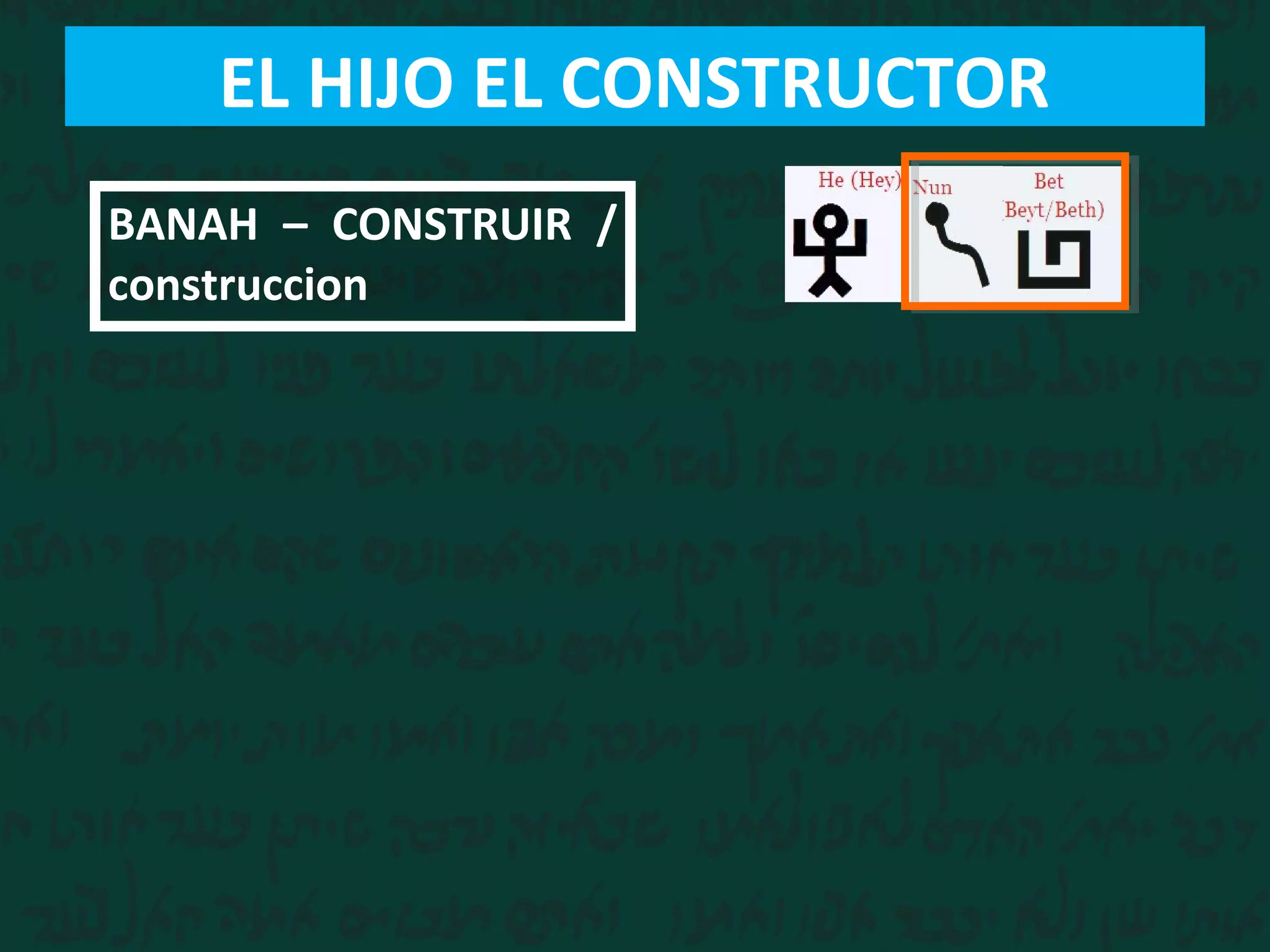 BANAH  –  CONSTRUIR  / 
construccion
EL HIJO EL CONSTRUCTOR
 
