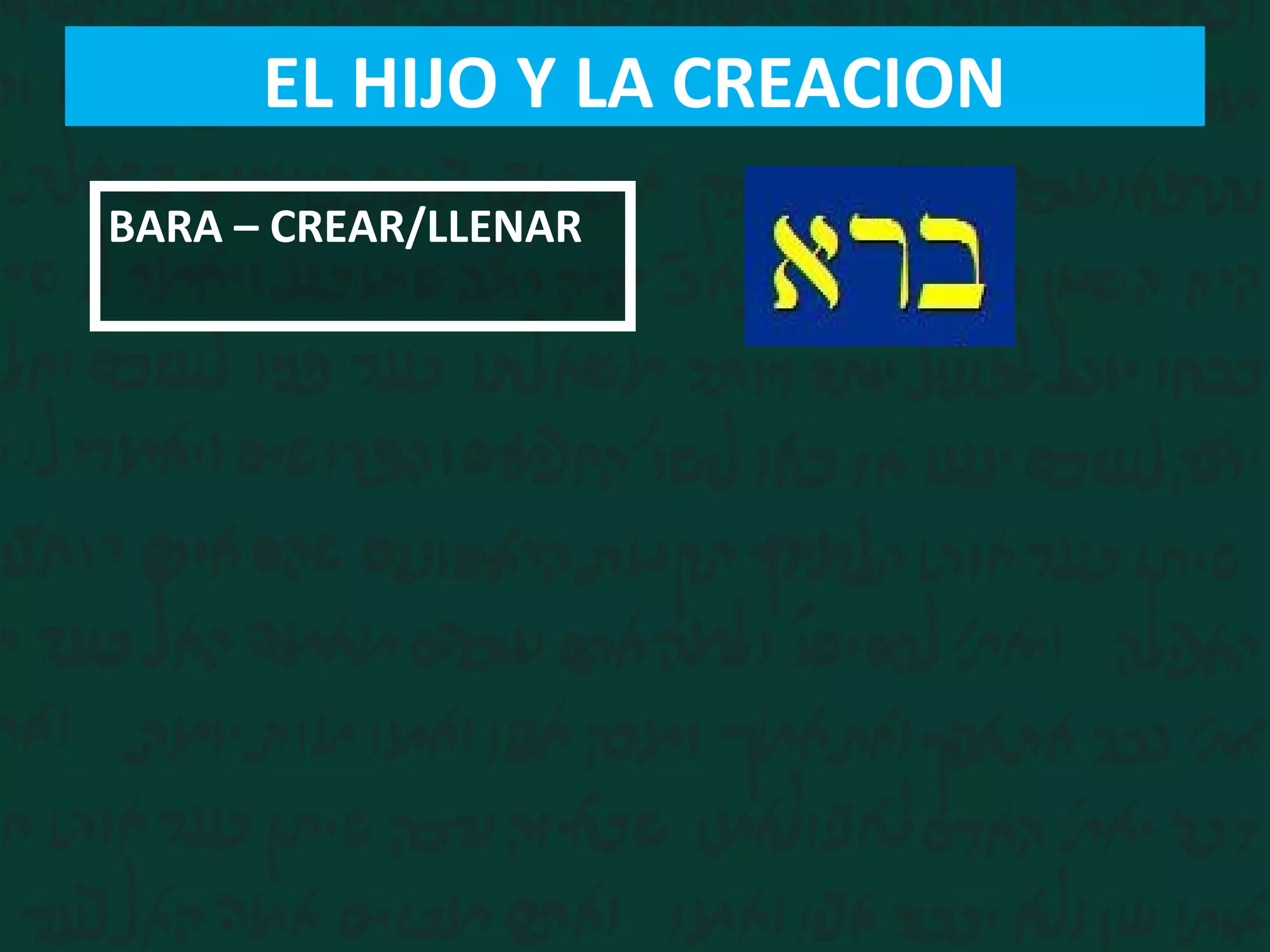 BARA – CREAR/LLENAR
EL HIJO Y LA CREACION
 