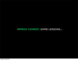 IMPROV COMEDY: SOME LESSONS...




Saturday, 8 May 2010
 