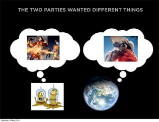 THE TWO PARTIES WANTED DIFFERENT THINGS




Saturday, 8 May 2010
 