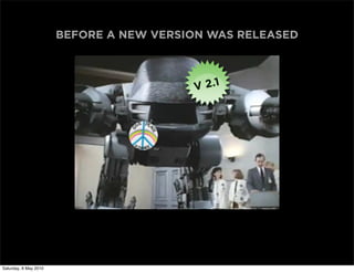 BEFORE A NEW VERSION WAS RELEASED




Saturday, 8 May 2010
 