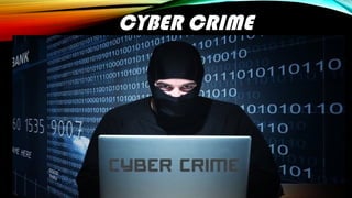 CYBER CRIME
 