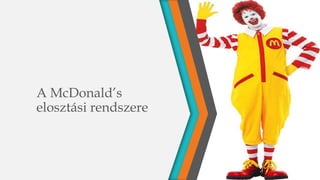 A McDonald’s
elosztási rendszere
 