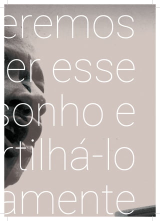 XV
eremos
ver esse
sonho e
rtilhá-lo
amente
 