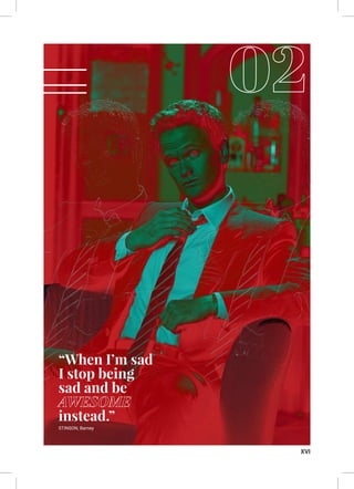 XVI
“When I’m sad
I stop being
sad and be
instead.”
STINSON, Barney
 