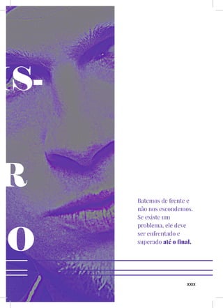 XXIX
IS-
R
DO
Batemos de frente e
não nos escondemos.
Se existe um
problema, ele deve
ser enfrentado e
superado até o final.
 