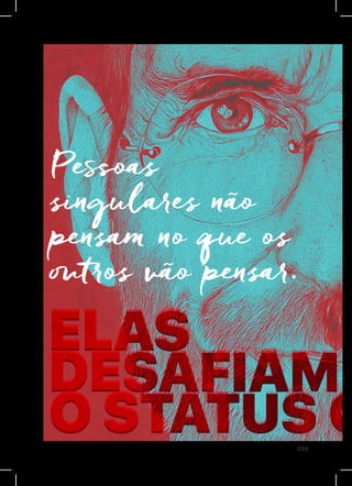 XXX
Pessoas
singulares não
pensam no que os
outros vão pensar.
ELAS
DESAFIAM
O STATUS Q
ELAS
DESAFIAM
O STATUS Q
 