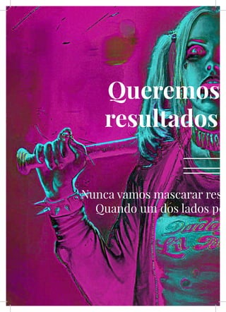 LXIV
Queremos e
resultados s
Nunca vamos mascarar resu
Quando um dos lados per
 