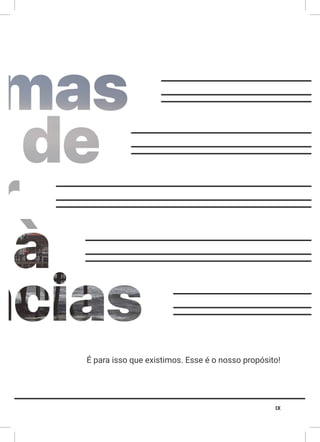 IX
É para isso que existimos. Esse é o nosso propósito!
 