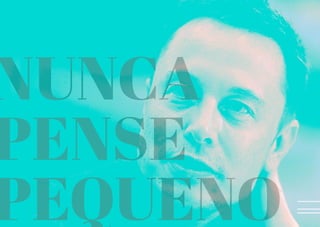 LXXIII
NUNCA
PENSE
PEQUENO
 