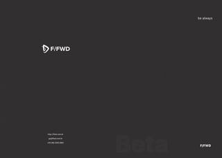 LXXIXBeta
be always
F/FWD
http://ffwd.com.br
go@ffwd.com.br
+55 (48) 3365.2883
 