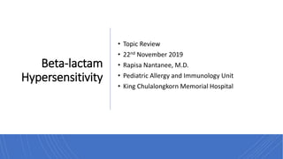 Beta-lactam
Hypersensitivity
• Topic Review
• 22nd November 2019
• Rapisa Nantanee, M.D.
• Pediatric Allergy and Immunology Unit
• King Chulalongkorn Memorial Hospital
 