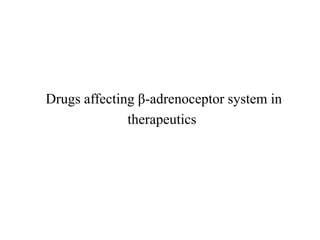 Drugs affecting β-adrenoceptor system in
therapeutics
 