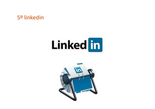 5º	
  linkedin	
  
 