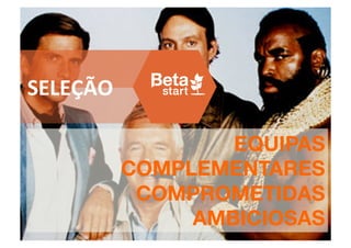 SELEÇÃO	
  

                      EQUIPAS
              COMPLEMENTARES
               COMPROMETIDAS
                   AMBICIOSAS
 