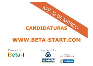 CANDIDATURAS

    WWW.BETA-START.COM
Powered	
  by	
         Sponsored	
  by	
  
 