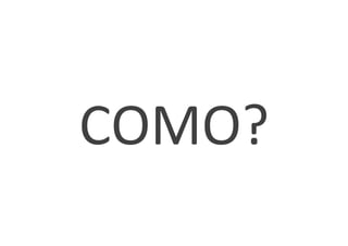 COMO?	
  
 