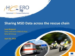 Sharing MSD Data across the rescue chain
Luca Bergonzi
Sales executive EMEA & Asia
Beta 80 Group
April 26, 2018
 