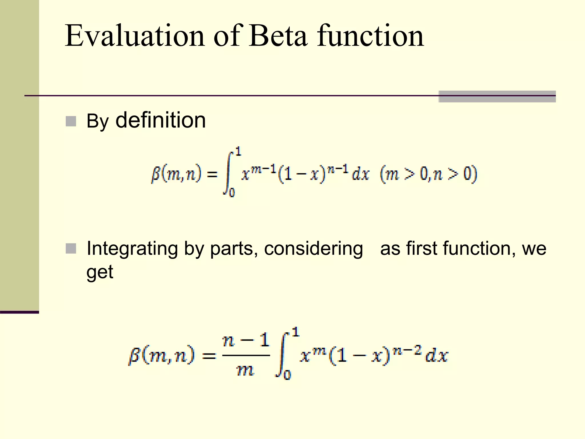 Evaluation of Beta function
 By definition
 Integrating by parts, considering as first function, we
get
 