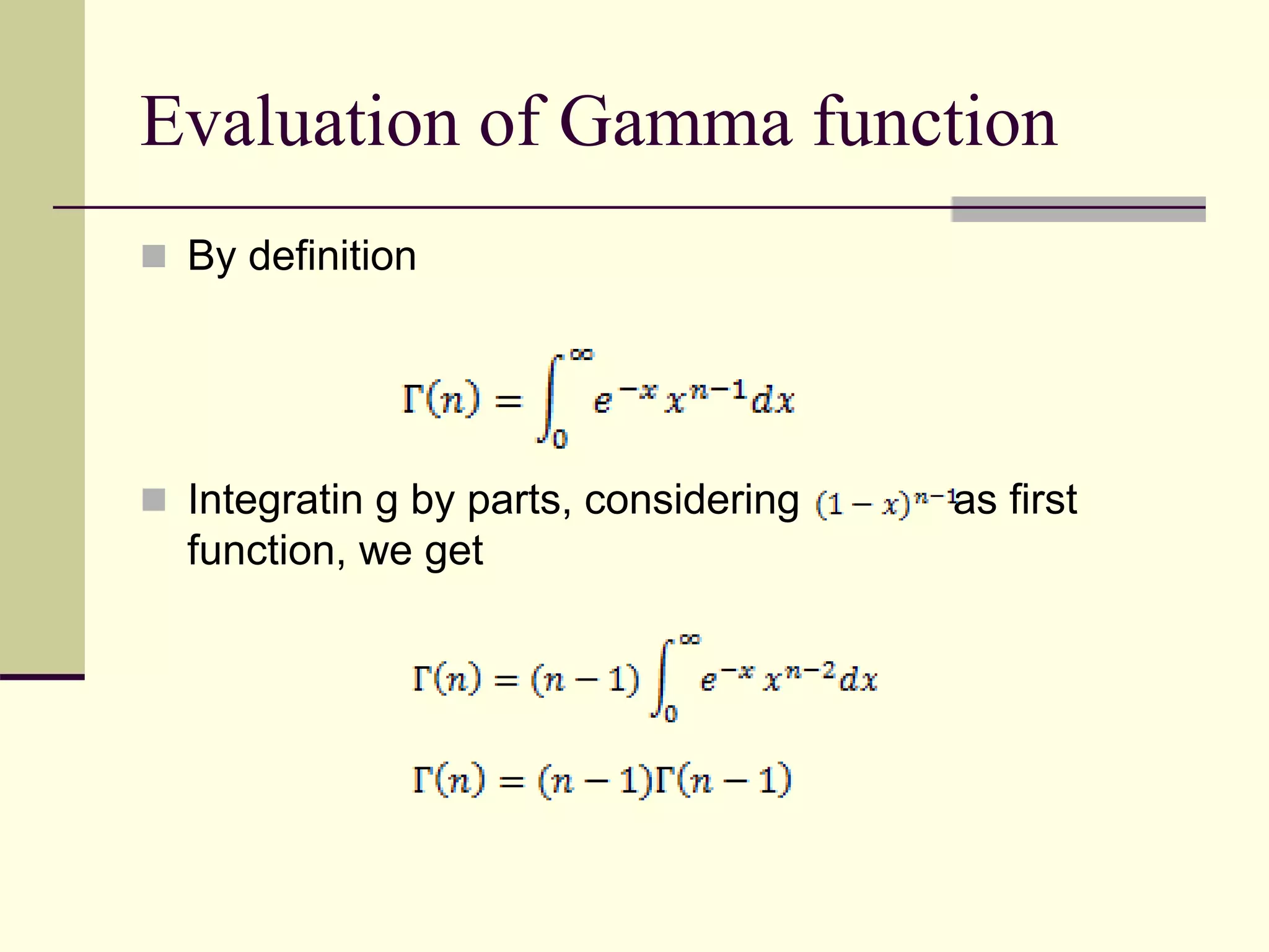 Evaluation of Gamma function
 By definition
 Integratin g by parts, considering as first
function, we get
 
