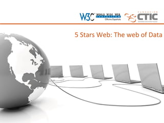5	
  Stars	
  Web:	
  The	
  web	
  of	
  Data	
  
 