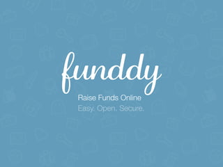 funddyRaise Funds Online
Easy. Open. Secure.
 