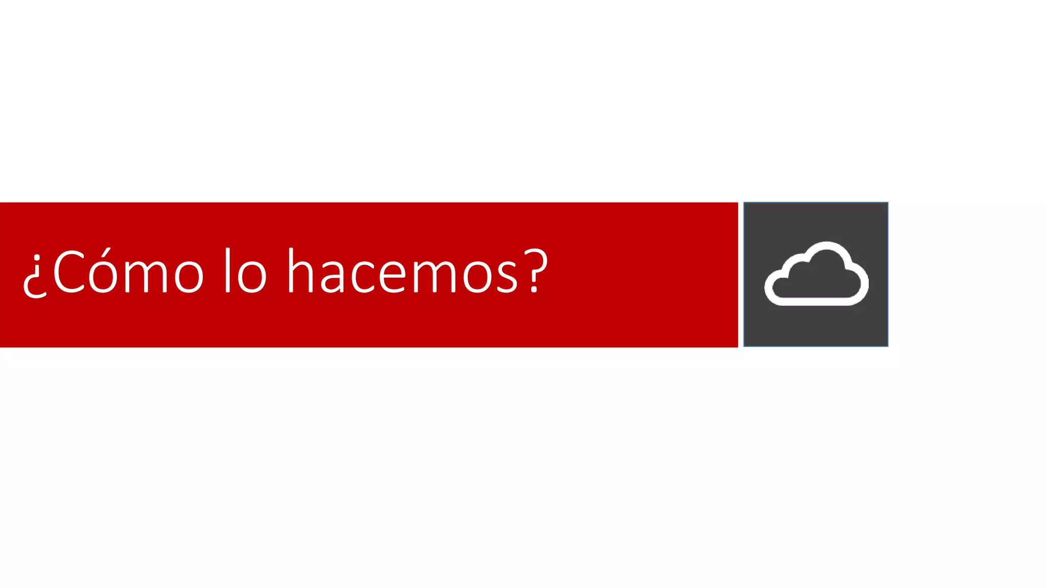 ¿Cómo lo hacemos?
 