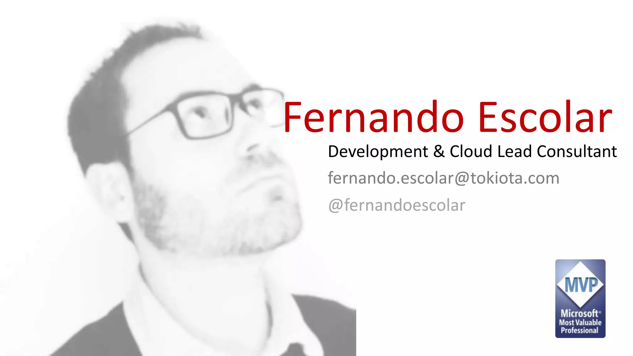 Fernando Escolar
Development & Cloud Lead Consultant
fernando.escolar@tokiota.com
@fernandoescolar
 