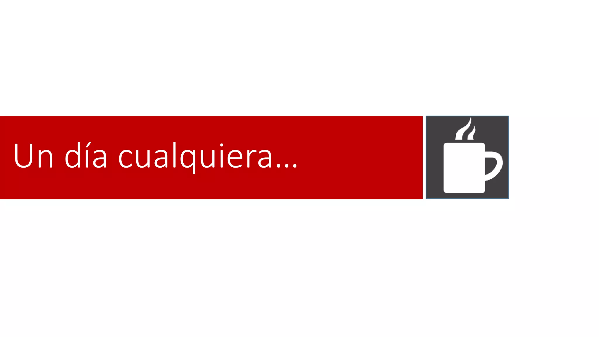 Un día cualquiera…
 