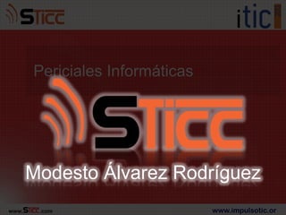 Periciales Informáticas




       Modesto Álvarez Rodríguez
www.    .com                     www.impulsotic.or
 