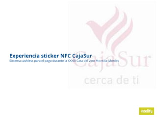 Experiencia sticker NFC CajaSur
Sistema cashless para el pago durante la XXXIII Cata del vino Montilla-Moriles
 