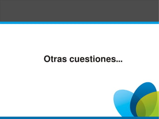 Otras cuestiones...




                      10
 