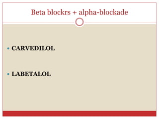 Beta blockrs + alpha-blockade



 CARVEDILOL




 LABETALOL
 