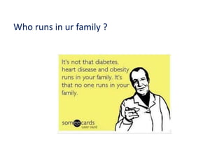 Who runs in ur family ?
 