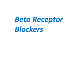 Beta Receptor
Blockers
 