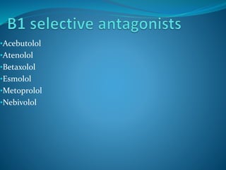 •Acebutolol
•Atenolol
•Betaxolol
•Esmolol
•Metoprolol
•Nebivolol
 